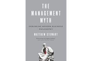 The Management Myth: Debunking Modern Business Philosophy