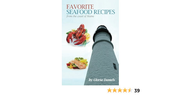 Favorite Seafood Recipes From The Coast Of Maine Daniels Gloria 9781482344240 Amazon Com Books
