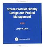 Sterile Product Facility Design and Project Management, Odum, Jeffrey N. and Strauss, Steven, 1574910205