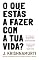 Livro O Que Estás a Fazer Com a Tua Vida?
