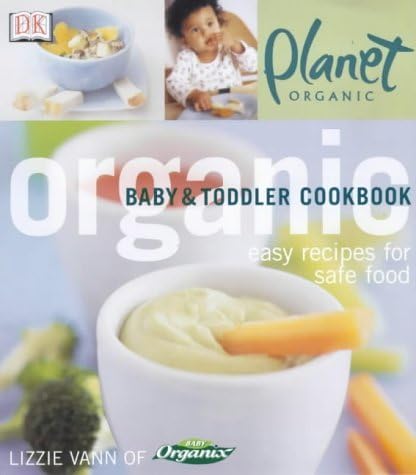 Planet Organic: Organic Baby and Toddler Cookbook