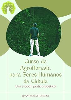Livro Curso de Agrofloresta para Seres Humanos da Cidade: Um e-book prático-poético