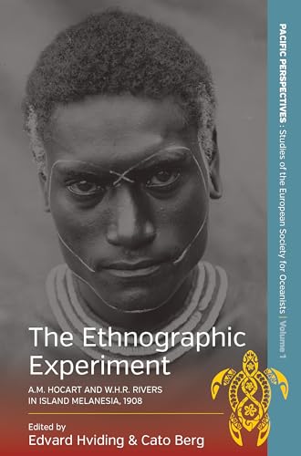 The Ethnographic Experiment: A.M. Hocart and W.H.R. Rivers in Island Melanesia, 1908 (Pacific Perspectives: Studies of the European Society for Oceanists, Band 1)