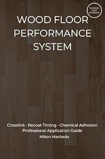 Livro WOOD FLOOR PERFORMANCE SYSTEM: Crosslink • Recoat Timing • Chemical Adhesion Professional Application Guide