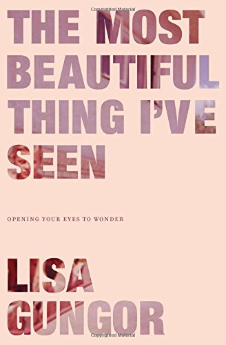 The Most Beautiful Thing I’ve Seen: Opening Your Eyes to Wonder