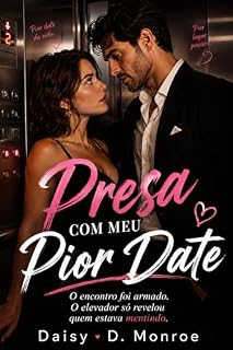 Livro Presa Com Meu Pior Date: O encontro foi armado. O elevador só revelou quem estava mentindo.