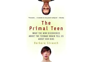The Primal Teen: What the New Discoveries about the Teenage Brain Tell Us about Our Kids