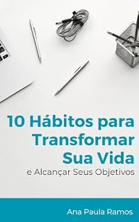Livro 10 Hábitos para Transformar Sua Vida e Alcançar Seus Objetivos