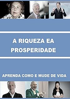 Livro A RIQUEZA E A PROSPERIDADE: APRENDA COMO E MUDE SUA VIDA