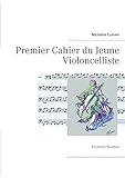 Premier Cahier du Jeune Violoncelliste: Première Position by Micheline Cumant