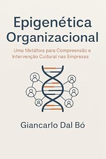 Livro Epigenética Organizacional: Uma Metáfora para Compreensão e Intervenção Cultural nas Empresas
