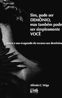 Livro Sim, pode ser demônio, mas também pode ser simplesmente você: Contra o uso exagerado do recurso aos demônios