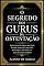 Livro O SEGREDO DOS GURUS DA OSTENTAÇÃO: A promessa da riqueza que brota da noite para o dia, sem calos, sem tempo e sem erros, é o canto da sereia moderno