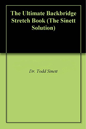 The Ultimate Backbridge Stretch Book (The Sinett Solution) by Dr. Todd Sinett