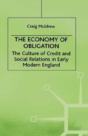 The Economy of Obligation: The Culture of Credit and Social Relations in Early Modern England (Early Modern History Society and Culture)