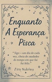 Livro Enquanto A Esperança Pisca : “Sigo — um dia de cada vez, cheia de saudades do tempo em que fui feliz.”