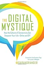 The Digital Mystique: How the Culture of Connectivity Can Empower Your Life—Online and Off
