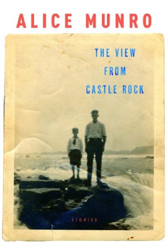 "The View from Castle Rock - Stories" av Alice Munro