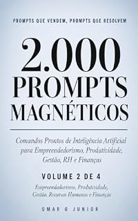 Livro 2.000 PROMPTS MAGNÉTICOS – Volume 2: Comandos Prontos de Inteligência Artificial para Empreendedorismo, Produtividade, Gestão, Recursos Humanos e Finanças
