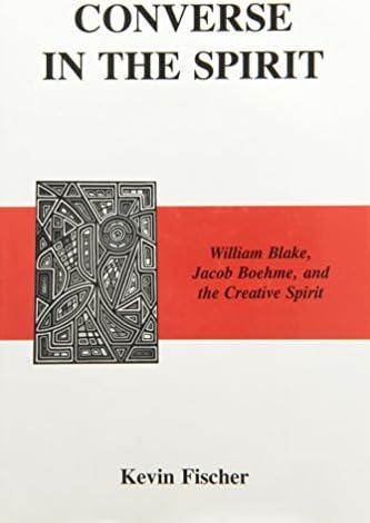 Converse in the Spirit: William Blake, Jacob Boehme, and the Creative Spirit Hardcover – May 1, 2004