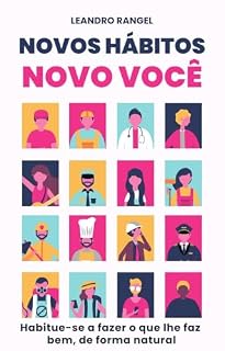 Livro NOVOS HÁBITOS, NOVO VOCÊ: Habitue-se a fazer o que lhe faz bem, de forma natural.