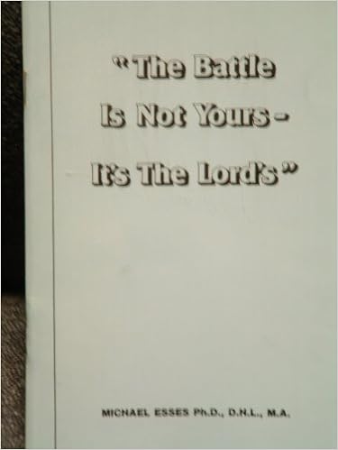 The Battle Is Not Yours It S The Lord S Michael Esses Ph D Amazon Com Books