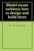 Model steam turbines; how to design and build them