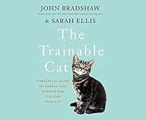 The Trainable Cat: A Practical Guide to Making Life Happier for You and Your Cat The Trainable Cat: A Practical Guide to Making Life Happier for You and Your Cat