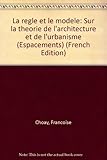 La règle et le modèle: Sur la théorie de l'architecture et de l'urbanisme (Espacements) (Frenc by 