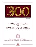 Trois cents ans de franc-maçonnerie by