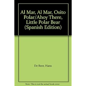Al Mar, Al Mar, Osito Polar/Ahoy There, Little Polar Bear (Spanish and English Edition)