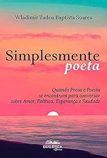 Livro Simplesmente poeta: quando prosa e poesia se encontram para conversar sobre amor, política, esperança e saudade