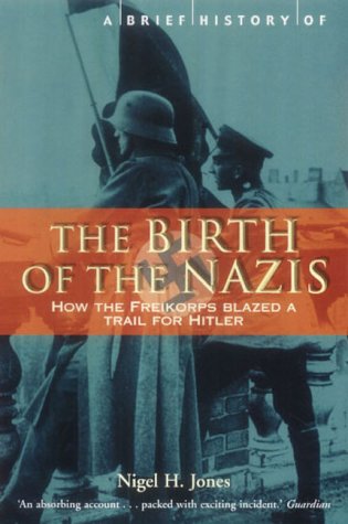"A Brief History of the Birth of the Nazis - How the Freikorps Blazed a Trail for Hitler" av Nigel H. Jones