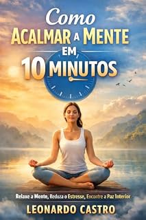 Livro Como acalmar a mente em 10 minutos : Relaxe a mente, Reduza o estresse, Encontre a paz interior