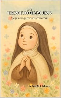 Livro Santa Teresinha do Menino Jesus: A pequena flor que descobriu o céu no amor