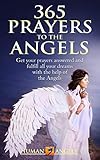 365 Prayers to the Angels: Get your prayers answered and fulfill all your dreams with the help of th by Human Angels