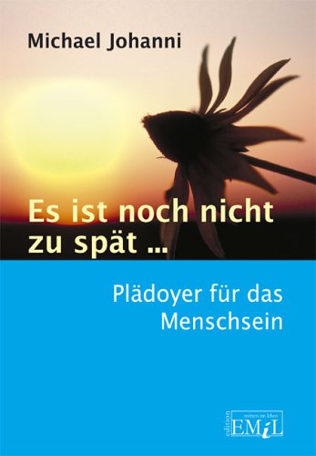 Es Ist Noch Nicht Zu Spat Pladoyer Fur Das Menschsein Amazon De