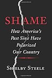 Shame: How Americas Past Sins Have Polarized Our Country