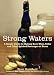 Strong Waters: A Simple Guide to Making Beer, Wine, Cider and Other Spirited Beverages at Home by Scott Mansfield