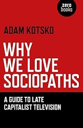 Why We Love Sociopaths: A Guide To Late Capitalist Television