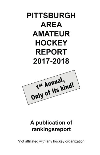 Pittsburgh Area Amateur Hockey Report 2017-2018 Pittsburgh Area Amateur Hockey Report 2017-2018