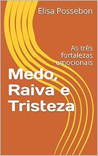Livro Medo, Raiva e Tristeza: As três fortalezas emocionais (Educação Emocional)