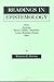 Readings in Epistemology: From Aquinas, Bacon, Galileo, Descartes, Locke, Hume, Kant.