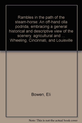 Download Rambles in the path of the steam-horse: An off-hand olla podrida, embracing a general historical and descriptive view of the scenery, agricultural and ... Wheeling, Cincinnati, and Louisville