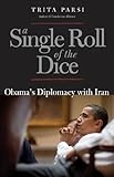 A Single Roll of the Dice: Obama's Diplomacy with Iran