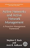 Active Networks and Active Network Management: A Proactive Management Framework (Network and Systems Management) by Stephen F. Bush, Amit B. Kulkarni