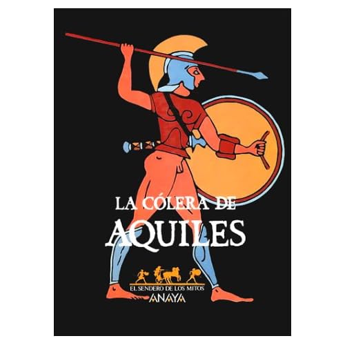 Colera de aquiles, la.(el sendero de los mitos) Colera de aquiles, la.(el sendero de los mitos)