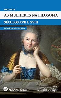 Livro As Mulheres na Filosofia - Séculos XVII e XVIII: Volume III