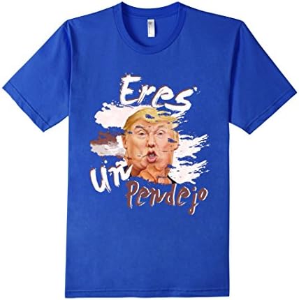 Men's Eres Un Pendejo Trump Mexican Funny friend t-shirt Medium Royal Blue