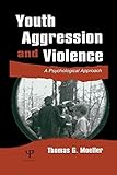 Youth Aggression and Violence: A Psychological Approach
